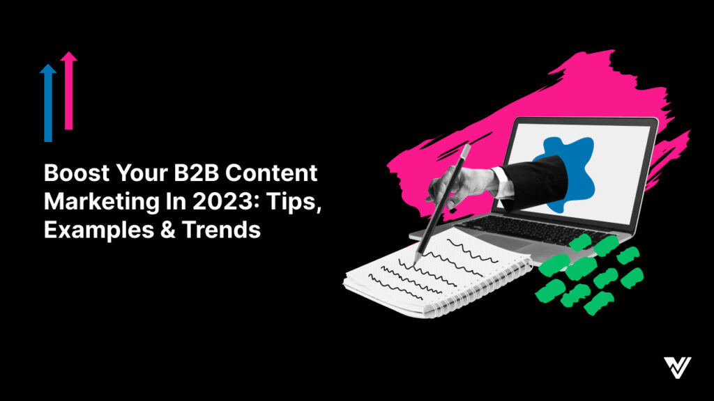 B2B Content Marketing In 2023: Tips, Examples & Trends | Viral Nation